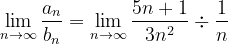 \dpi{120} \lim_{n \to \infty }\frac{a_{n}}{b_{n}}= \lim_{n \to \infty }\frac{5n+1}{3n^{2}}\div \frac{1}{n}